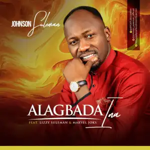 Johnson Suleman - Alagbada Ina Ft. Lizzy Suleman & Marvel Joks